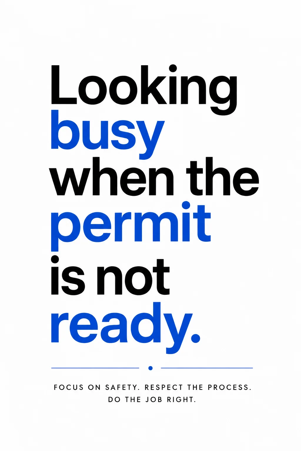 Looking busy when the work permit is not ready—focus on safety, respect the process, and do the job right.